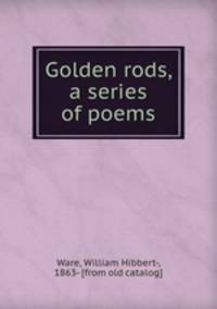 Golden rods, a series of poems