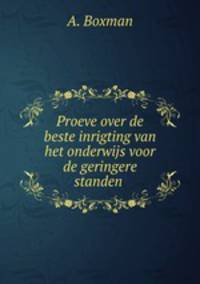 Proeve over de beste inrigting van het onderwijs voor de geringere standen .