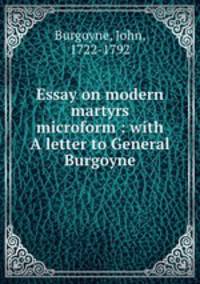 Essay on modern martyrs microform : with A letter to General Burgoyne