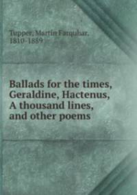Ballads for the times, Geraldine, Hactenus, A thousand lines, and other poems