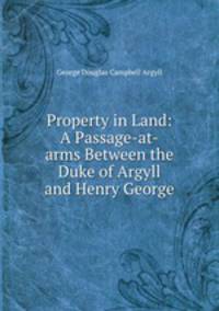 Property in Land: A Passage-at-arms Between the Duke of Argyll and Henry George