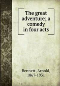 The great adventure; a comedy in four acts