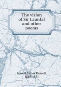 The vision of Sir Launfal and other poems