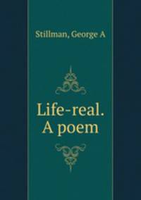 Life-real. A poem