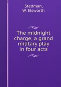 The midnight charge; a grand military play in four acts