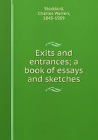 Exits and entrances; a book of essays and sketches