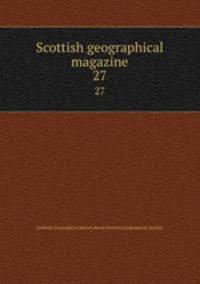 Scottish geographical magazine. 27