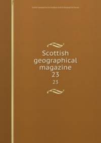Scottish geographical magazine. 23