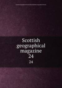 Scottish geographical magazine. 24