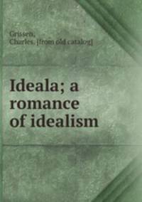 Ideala; a romance of idealism