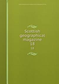 Scottish geographical magazine. 18