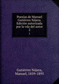 Poesias de Manuel Gutierrez Najera. Edicion autorizada por la vda del autor