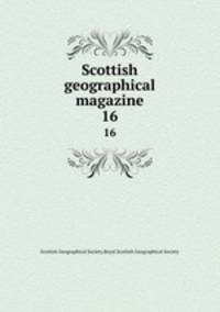 Scottish geographical magazine. 16