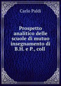 Prospetto analitico delle scuole di mutuo insegnamento di B.H. e P., coll .