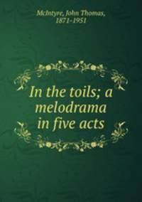 In the toils; a melodrama in five acts