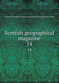 Scottish geographical magazine. 14