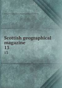 Scottish geographical magazine. 13