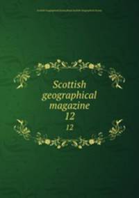 Scottish geographical magazine. 12