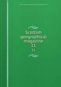 Scottish geographical magazine. 11