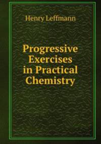 Progressive Exercises in Practical Chemistry