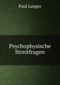Psychophysische Streitfragen.