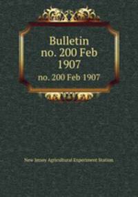 Bulletin. no. 200 Feb 1907