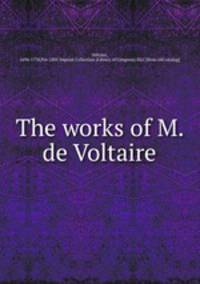 The works of M. de Voltaire