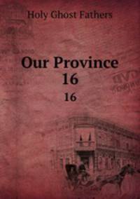 Our Province. 16