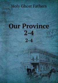 Our Province. 2-4