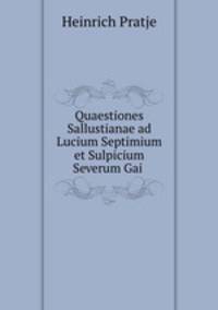 Quaestiones Sallustianae ad Lucium Septimium et Sulpicium Severum Gai .