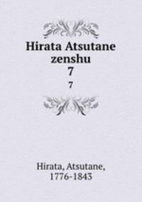 Hirata Atsutane zenshu. 7