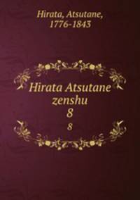 Hirata Atsutane zenshu. 8