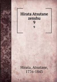 Hirata Atsutane zenshu. 9