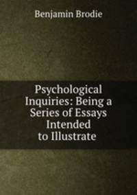 Psychological Inquiries: Being a Series of Essays Intended to Illustrate .