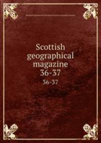 Scottish geographical magazine. 36-37
