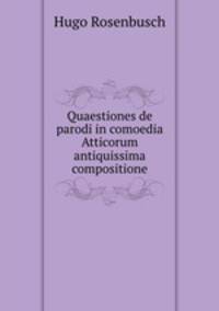 Quaestiones de parodi in comoedia Atticorum antiquissima compositione