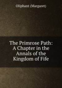 The Primrose Path: A Chapter in the Annals of the Kingdom of Fife
