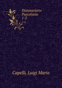 Dizionarietto Pascoliano. 1-2