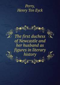 The first duchess of Newcastle and her husband as figures in literary history