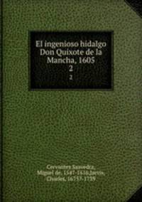El ingenioso hidalgo Don Quixote de la Mancha, 1605. 2