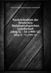 Nachrichtsblatt der Deutschen Malakozoologischen Gesellschaft. jahrg 32 - 34 (1900-12)
