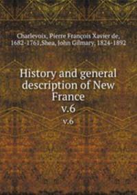 History and general description of New France. v.6