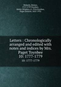 Letters : Chronologically arranged and edited with notes and indices by Mrs. Paget Toynbee. 10: 1777-1779