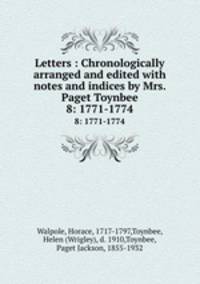 Letters : Chronologically arranged and edited with notes and indices by Mrs. Paget Toynbee. 8: 1771-1774