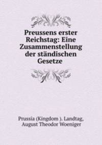 Preussens erster Reichstag: Eine Zusammenstellung der standischen Gesetze .