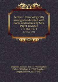 Letters : Chronologically arranged and edited with notes and indices by Mrs. Paget Toynbee. 7: 1766-1771