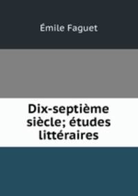 Dix-septieme siecle; etudes litteraires