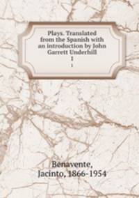 Plays. Translated from the Spanish with an introduction by John Garrett Underhill. 1