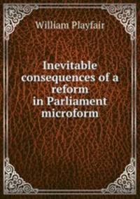 Inevitable consequences of a reform in Parliament microform