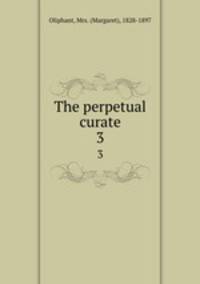 The perpetual curate. 3